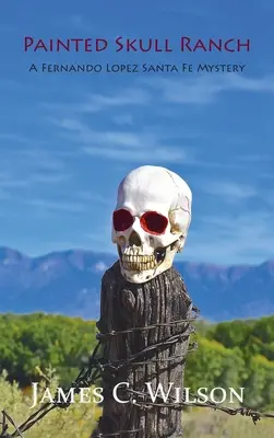 Painted Skull Ranch: Un mister Fernando Lopez Santa Fe - Painted Skull Ranch: A Fernando Lopez Santa Fe Mystery