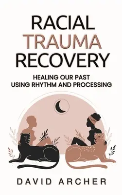 Recuperarea traumei rasiale: Vindecarea trecutului nostru folosind ritmul și procesarea - Racial Trauma Recovery: Healing Our Past Using Rhythm and Processing