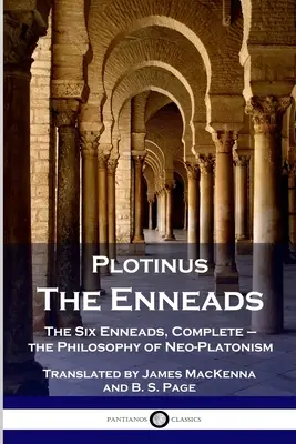 Plotinus - Enneadele: Cele șase eneade, integral - filosofia neoplatonismului - Plotinus - The Enneads: The Six Enneads, Complete - the Philosophy of Neo-Platonism