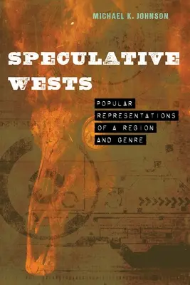 Speculative Wests: Reprezentări populare ale unei regiuni și ale unui gen - Speculative Wests: Popular Representations of a Region and Genre