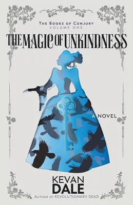 Magia neasemănării (The Magic of Unkindness): The Books of Conjury, Volumul unu - The Magic of Unkindness: The Books of Conjury, Volume One
