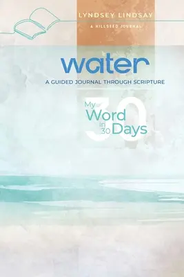 Apa - Cuvântul meu în 30 de zile: Un jurnal ghidat prin Scriptură - Water - My Word in 30 Days: A Guided Journal Through Scripture