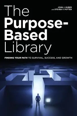 The Purpose-Based Library (Biblioteca bazată pe scop): Găsirea căii către supraviețuire, succes și creștere - The Purpose-Based Library: Finding Your Path to Survival, Success, and Growth