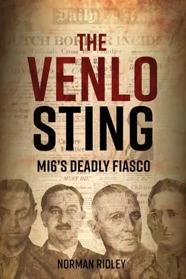 The Venlo Sting: Fiasco-ul mortal al Mi6 - The Venlo Sting: Mi6's Deadly Fiasco