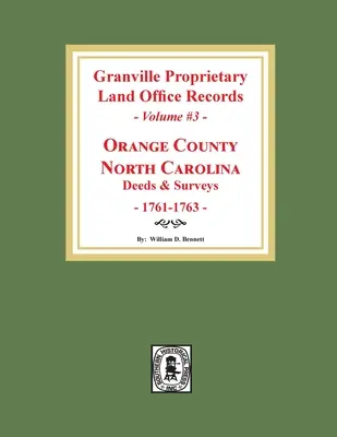 Granville Proprietary Land Office Records: Comitatul Orange, Carolina de Nord. (Volumul 3): Acte și măsurători, 1761-1763 - Granville Proprietary Land Office Records: Orange County, North Carolina. (Volume #3): Deeds and Surveys, 1761-1763