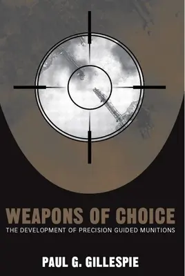 Arme la alegere: Dezvoltarea munițiilor ghidate de precizie - Weapons of Choice: The Development of Precision Guided Munitions