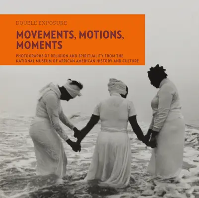 Mișcări, mișcări, momente: Fotografii despre religie și spiritualitate de la Muzeul național de istorie și cultură afro-americană - Movements, Motions, Moments: Photographs of Religion and Spirituality from the National Museum of African American History and Culture