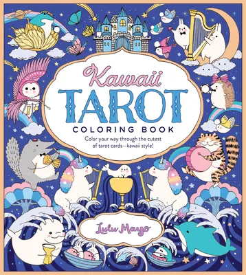 Cartea de colorat Kawaii Tarot: Colorează-ți drumul prin cele mai drăguțe cărți de tarot - în stil kawaii! - Kawaii Tarot Coloring Book: Color Your Way Through the Cutest of Tarot Cards--Kawaii Style!