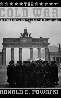 Războiul rece: Statele Unite și Uniunea Sovietică 1917-1991 (The Cold War: The United States and the Soviet Union 1917-1991) - The Cold War: The United States and the Soviet Union 1917-1991