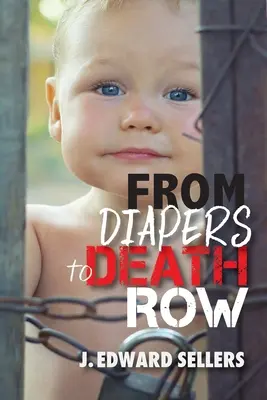 De la scutece la culoarul morții - From Diapers to Death Row