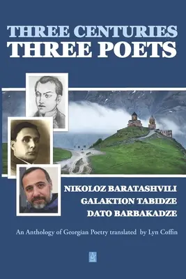 Trei secole - trei poeți: An Anthology of Georgean Poetry tradus de Lyn Coffin - Three Centuries - Three Poets: An Anthology of Georgean Poetry translated by Lyn Coffin