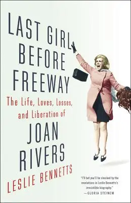 Ultima fată înainte de Freeway: Viața, iubirile, pierderile și eliberarea lui Joan Rivers: The Life, Loves, Losses, and Liberation of Joan Rivers - Last Girl Before Freeway: The Life, Loves, Losses, and Liberation of Joan Rivers