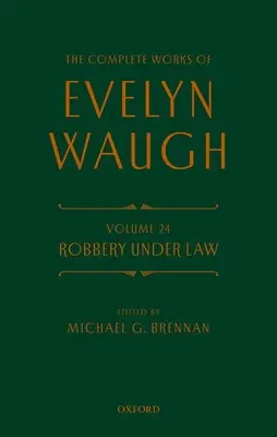 Opere complete de Evelyn Waugh: Jaf sub lege: Volumul 24 - Complete Works of Evelyn Waugh: Robbery Under Law: Volume 24