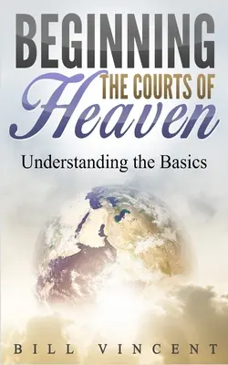 Începerea Curților Raiului: Înțelegerea noțiunilor de bază - Beginning the Courts of Heaven: Understanding the Basics