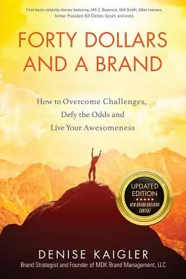 Forty Dollars and a Brand: Cum să depășești provocările, să sfidezi șansele și să-ți trăiești minunăția - Forty Dollars and a Brand: How to Overcome Challenges, Defy the Odds and Live Your Awesomeness