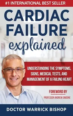 Insuficiența cardiacă explicată: Înțelegerea simptomelor, semnelor, testelor medicale și managementului insuficienței cardiace - Cardiac Failure Explained: Understanding the Symptoms, Signs, Medical Tests, and Management of a Failing Heart