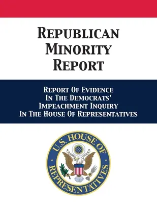 Raportul minorității republicane: Raportul dovezilor în ancheta democraților privind punerea sub acuzare în Camera Reprezentanților - Republican Minority Report: Report Of Evidence In The Democrats' Impeachment Inquiry In The House Of Representatives