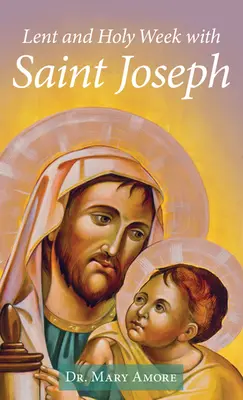 Postul Mare și Săptămâna Sfântă cu Sfântul Iosif - Lent and Holy Week with Saint Joseph
