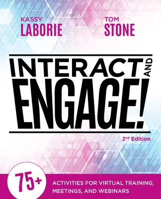 Interacțiune și implicare, ediția a 2-a: Peste 75 de activități pentru traininguri, întâlniri și webinarii virtuale - Interact and Engage, 2nd Edition: 75+ Activities for Virtual Training, Meetings, and Webinars