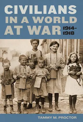 Civilii într-o lume în război, 1914-1918 - Civilians in a World at War, 1914-1918