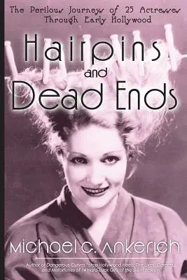 Hairpins and Dead Ends: Călătoriile primejdioase a 25 de actrițe prin Hollywood-ul timpuriu - Hairpins and Dead Ends: The Perilous Journeys of 25 Actresses Through Early Hollywood