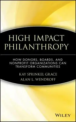 High Impact Philanthropy: Cum donatorii, consiliile de administrație și organizațiile nonprofit pot transforma comunitățile - High Impact Philanthropy: How Donors, Boards, and Nonprofit Organizations Can Transform Communities