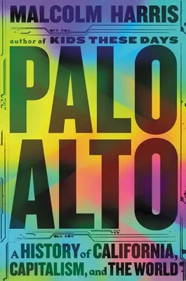 Palo Alto: O istorie a Californiei, a capitalismului și a lumii - Palo Alto: A History of California, Capitalism, and the World