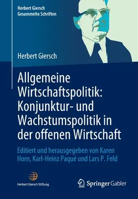 Politica economică generală: Politica economică și de creștere în economia deschisă: Editat și publicat de Karen Horn, Karl-Heinz Paqu - Allgemeine Wirtschaftspolitik: Konjunktur- Und Wachstumspolitik in Der Offenen Wirtschaft: Editiert Und Herausgegeben Von Karen Horn, Karl-Heinz Paqu