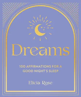Vise: 100 de afirmații pentru un somn bun - Dreams: 100 Affirmations for a Good Night's Sleep