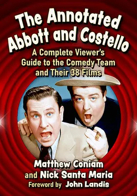 The Annotated Abbott and Costello: A Complete Viewer's Guide to the Comedy Team and Their 38 Films