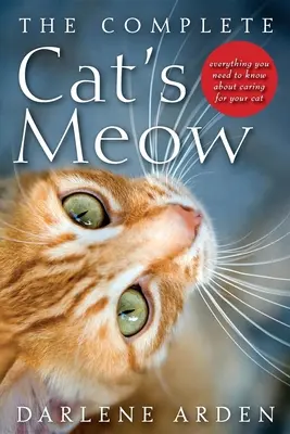 The Complete Cat's Meow: Tot ce trebuie să știi despre îngrijirea pisicii tale - The Complete Cat's Meow: Everything You Need to Know about Caring for Your Cat