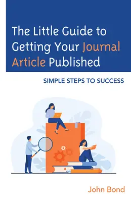 Micul ghid pentru publicarea articolului tău din jurnal: Pași simpli către succes - The Little Guide to Getting Your Journal Article Published: Simple Steps to Success