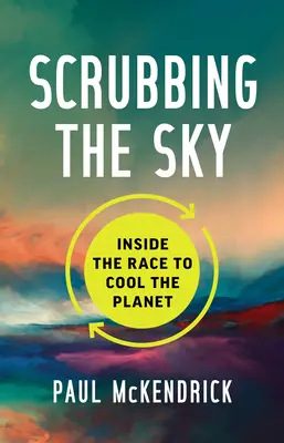 Scrubbing the Sky: În cursa pentru răcirea planetei - Scrubbing the Sky: Inside the Race to Cool the Planet