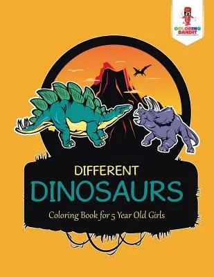 Dinozauri diferiți: Carte de colorat pentru fetițe de 5 ani - Different Dinosaurs: Coloring Book for 5 Year Old Girls