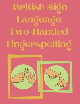 Scrierea cu degetele cu două mâini în limbajul semnelor britanic - British Sign Language Two-Handed Fingerspelling