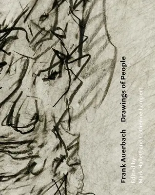 Frank Auerbach: Desene de oameni - Frank Auerbach: Drawings of People