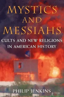 Mistici și Mesia: Culte și noi religii în istoria Americii - Mystics and Messiahs: Cults and New Religions in American History