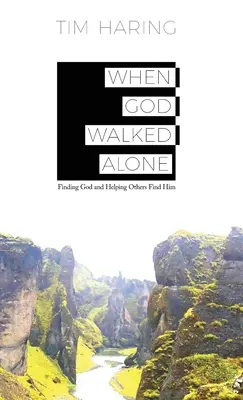 Când Dumnezeu mergea singur: Găsindu-l pe Dumnezeu și ajutându-i pe alții să-l găsească - When God Walked Alone: Finding God and Helping Others Find Him