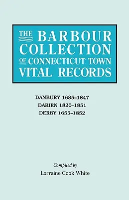 Colecția Barbour de înregistrări vitale ale orașelor din Connecticut. Volumul 8: Danbury 1685-1847, Darien 1820-1851, Derby 1655-1852 - Barbour Collection of Connecticut Town Vital Records. Volume 8: Danbury 1685-1847, Darien 1820-1851, Derby 1655-1852