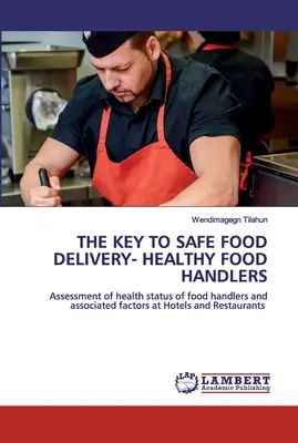Cheia pentru o livrare sigură a alimentelor - manipulanți sănătoși - The Key to Safe Food Delivery- Healthy Food Handlers