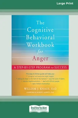 The Cognitive Behavioral Workbook for Anger: Un program pas cu pas pentru succes [16pt Large Print Edition] - The Cognitive Behavioral Workbook for Anger: A Step-by-Step Program for Success [16pt Large Print Edition]