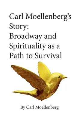 Povestea lui Carl Moellenberg: Broadway și spiritualitatea ca o cale spre supraviețuire - Carl Moellenberg's Story: Broadway and Spirituality as a Path to Survival