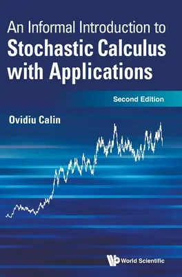 Introducere informală în calculul stochastic cu aplicații, an (Ediția a doua) - Informal Introduction to Stochastic Calculus with Applications, an (Second Edition)