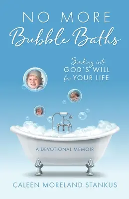 Gata cu băile cu bule: Scufundarea în voia lui Dumnezeu pentru viața ta - No More Bubble Baths: Sinking into God's Will for Your Life