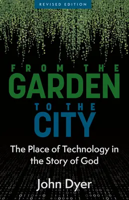 De la grădină la oraș: Locul tehnologiei în povestea lui Dumnezeu - From the Garden to the City: The Place of Technology in the Story of God