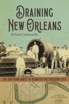 Drenarea New Orleans: Căutarea de 300 de ani pentru desecarea Crescent City - Draining New Orleans: The 300-Year Quest to Dewater the Crescent City
