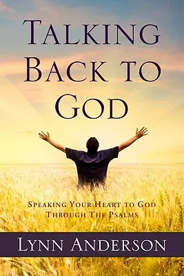 Talking Back to God: Vorbindu-i inimii tale lui Dumnezeu prin psalmi - Talking Back to God: Speaking Your Heart to God Through the Psalms