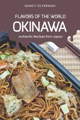 Flavors of the World - Okinawa: Rețete autentice din Japonia - Flavors of the World - Okinawa: Authentic Recipes from Japan
