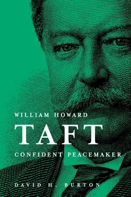 William Howard Taft Pacificator încrezător - William Howard Taft Confident Peacemaker