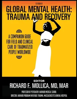 Textbook of Global Mental Health: Traumă și recuperare, un ghid însoțitor pentru îngrijirea pe teren și clinică a persoanelor traumatizate din întreaga lume - Textbook of Global Mental Health: Trauma and Recovery, A Companion Guide for Field and Clinical Care of Traumatized People Worldwide